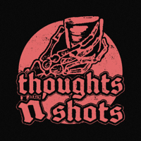 Thoughts N' Shots Podcast podcast