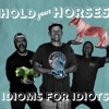 Hold Your Horses: Idioms for Idiots artwork