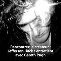 Rencontrez le créateur : Jefferson Hack s'entretient avec Gareth Pugh podcast