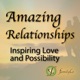 Amazing Relationships Podcast| Inspiring Love and Possibility | Inspiring Stories, Relationship Coaching, Expert Interviews