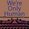 We're Only Human artwork