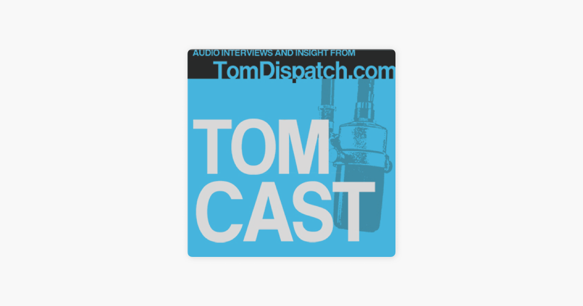 ‎TomCast From TomDispatch.com On Apple Podcasts