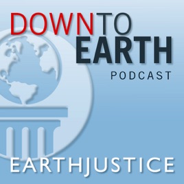 Down To Earth An Earthjustice Podcast On Apple Podcasts