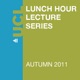 Lunch Hour Lectures - Autumn 2011 - Video