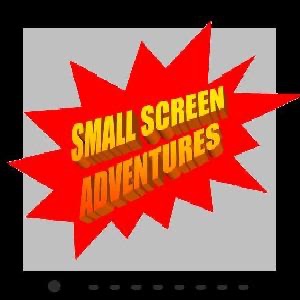 Small Screen Adventures Small Screen Adventures