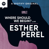 Where Should We Begin? with Esther Perel podcast