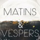Matins and Vespers