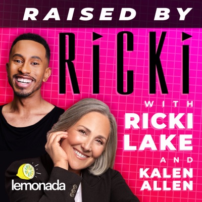 Raised By Ricki with Ricki Lake and Kalen Allen:Lemonada Media