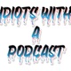 Idiots With A Podcast