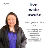 #040 Georgette Tan: on challenging the patriarchy of leadership, championing female empowerment & anti-violence