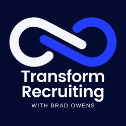 Transform Recruiting with Brad Owens