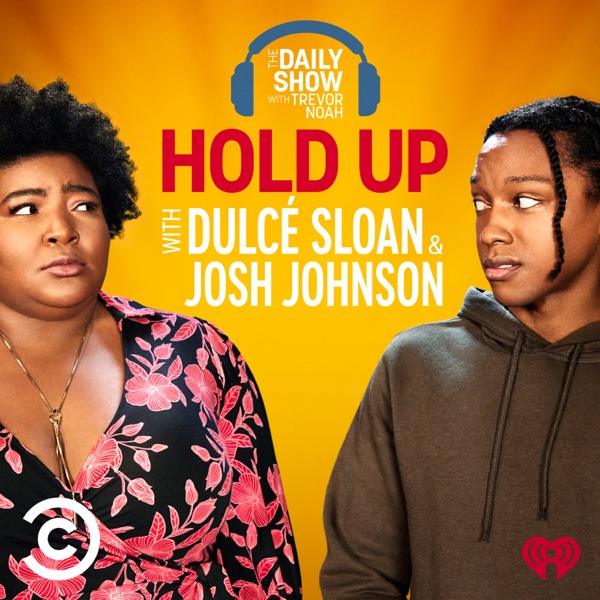Hold Up with Dulcé Sloan & Josh Johnson from The Daily Show with Trevor Noah