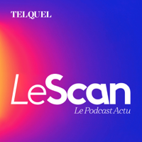 Le Scan - Le podcast marocain de l'actualité podcast