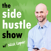 The Side Hustle Show - Nick Loper of Side Hustle Nation