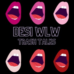Desi WLW Trash Talks
