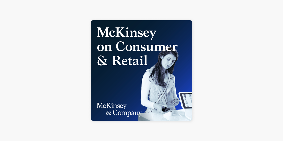 ‎McKinsey on Consumer and Retail on Apple Podcasts