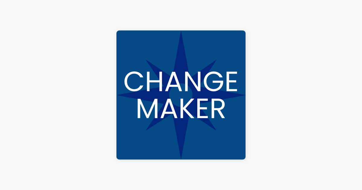 ‎Changemaker Podcast On Apple Podcasts