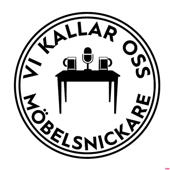 Vi Kallar Oss Möbelsnickare - Vi Kallar Oss Möbelsnickare