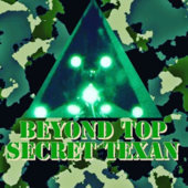 BEYOND TOP SECRET TEXAN UFO Truth, Military Conspiracies, Paranormal True Crime & More Podcast - Beyond Top Secret Texan