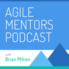 Agile Mentors Podcast - Brian Milner and Guests