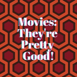 Movies: They're Pretty Good!