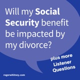 Will My Social Security Benefit Be Impacted by My Divorce?
