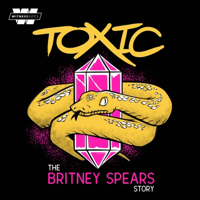 Toxic: The Britney Spears Story podcast