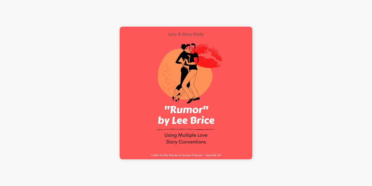 Lyric Mastery Podcast: #24 - “Rumor” by Lee Brice – Using Multiple Love  Story Conventions on Apple Podcasts