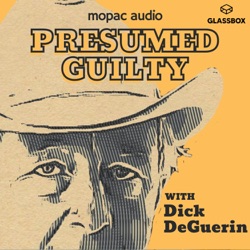 Presumed Guilty with Dick DeGuerin