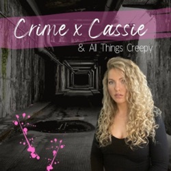 Crime x Cassie & All Things Creepy