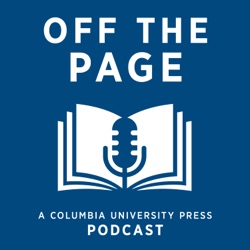 Off the Page: A Columbia University Press Podcast