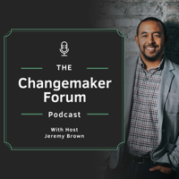 Changemaker Forum Podcast podcast