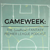 Gameweek: The (unofficial) Fantasy Premier League Podcast - Gameweek: The (unofficial) Fantasy Premier League Podcast