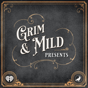 Grim & Mild Presents podcast