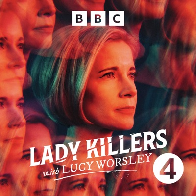 Lady Killers with Lucy Worsley:BBC Radio 4