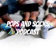 Pops and Socks Podcast