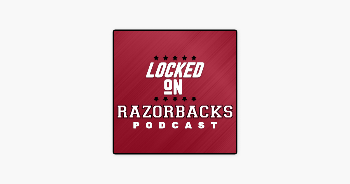 ‎Locked On Razorbacks Daily Podcast On Arkansas Razorbacks Football