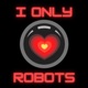 I Only Love Robots