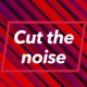 Cut the noise 