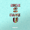 Nice 2 Have U - Visionary Studios