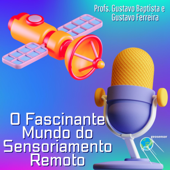 O Fascinante Mundo do Sensoriamento Remoto - Profs. Gustavo Baptista e Gustavo Ferreira