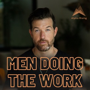 Men Doing the Work, by Alpha Rising Menswork