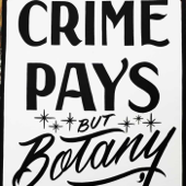 Crime Pays But Botany Doesn't - Tony Santore