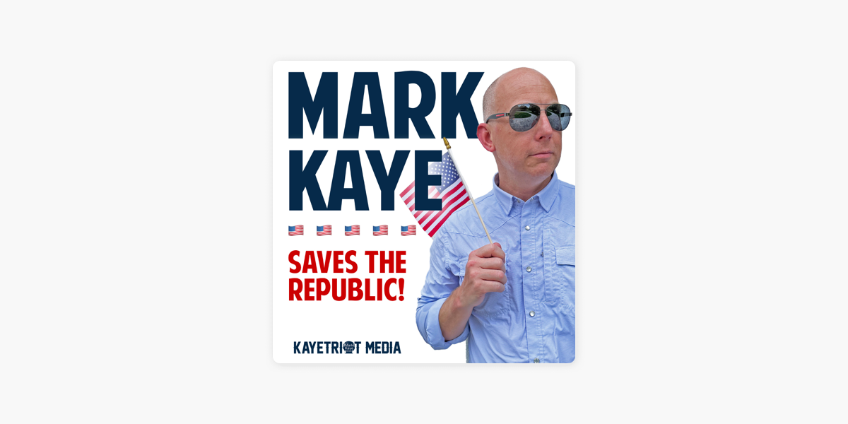 ‎mark Kaye Saves The Republic On Apple Podcasts