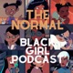 Normal Black Girl Podcast 