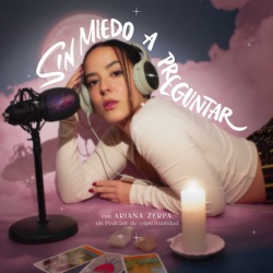 Presentando Sin Miedo a Preguntar Podcast con Ariana Zerpa