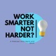 Work Smarter Not Harder?