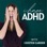 I Have ADHD Podcast