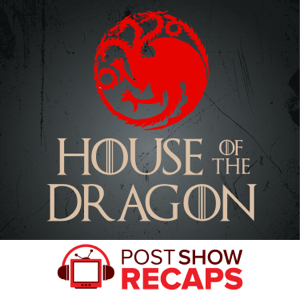 House of the Dragon: A Game of Thrones Post Show Recap podcast