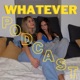 WHATEVER podcast